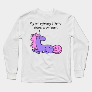 My Imaginary Friend Rides a Unicorn Long Sleeve T-Shirt